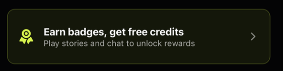 Earn badges, get free credits — play stories and chat to unlock rewards